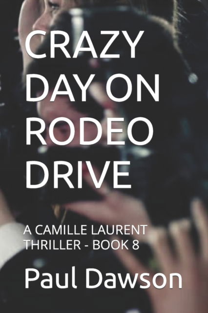 Cover for Paul Dawson · Crazy Day on Rodeo Drive: A Camille Laurent Thriller - Book 8 (Pocketbok) (2021)