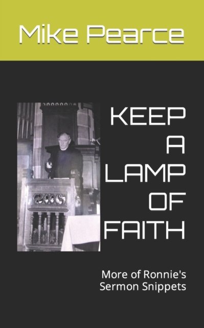 Keep a Lamp of Faith: More of Ronnie's Sermon Snippets - Mike Pearce - Kirjat - Independently Published - 9798803242635 - perjantai 15. huhtikuuta 2022