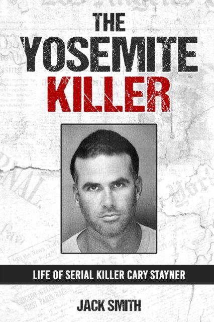 Cover for Jack Smith · The Yosemite Killer: Life of Serial Killer Cary Stayner (Paperback Book) (2022)