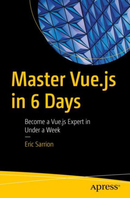 Master Vue.js in 6 Days: Become a Vue.js Expert in Under a Week - Eric Sarrion - Books - Springer-Verlag Berlin and Heidelberg Gm - 9798868803635 - July 19, 2024