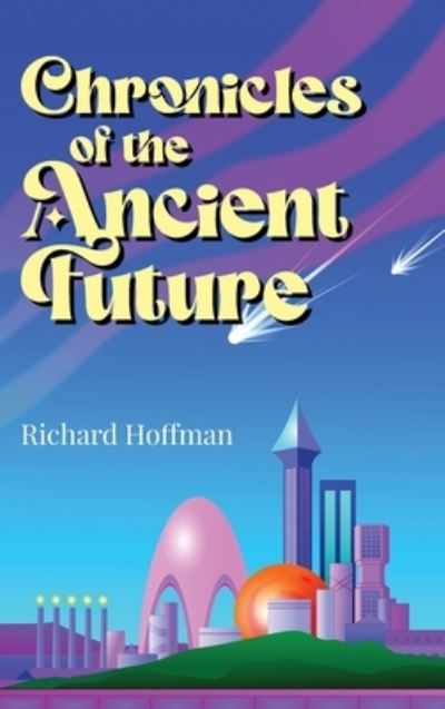 Cover for Richard Hoffman · Chronicles of the Ancient Future (Book) (2024)