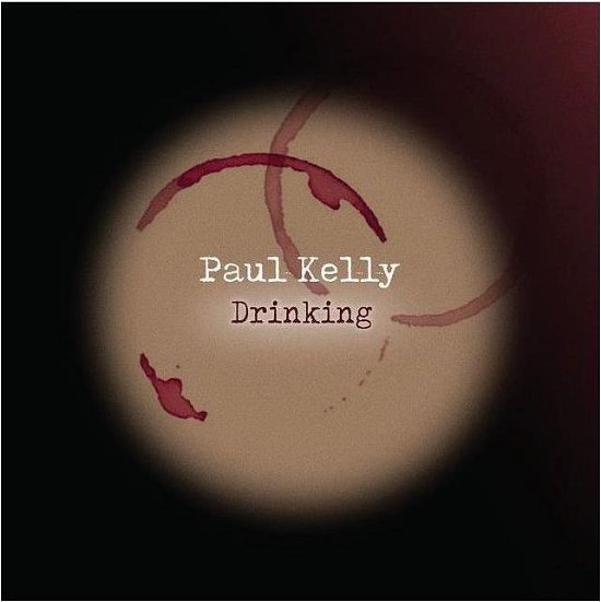 Drinking - Paul Kelly - Music - GAWD AGGIE - 0602448838636 - August 4, 2023