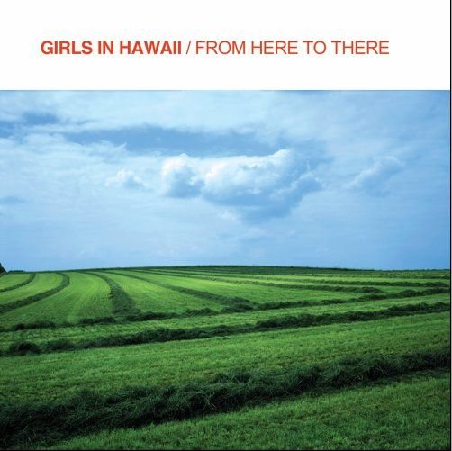 From Here to There - Girls in Hawaii - Musiikki - VME - 5706725900636 - tiistai 18. huhtikuuta 2006