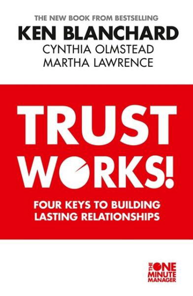 Trust Works: Four Keys to Building Lasting Relationships - Ken Blanchard - Böcker - HarperCollins Publishers - 9780007529636 - 9 maj 2013