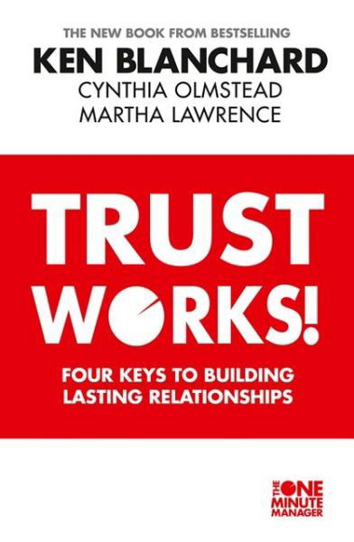 Trust Works: Four Keys to Building Lasting Relationships - Ken Blanchard - Libros - HarperCollins Publishers - 9780007529636 - 9 de mayo de 2013