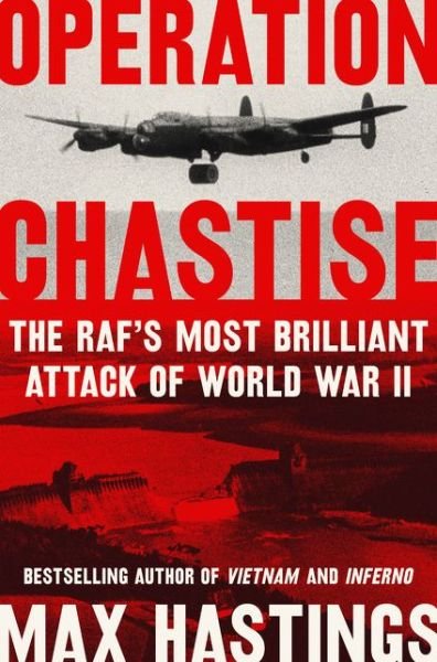Cover for Max Hastings · Operation Chastise: The RAF's Most Brilliant Attack of World War II (Innbunden bok) (2020)