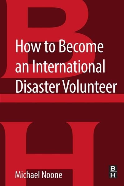 Cover for Noone, Michael (Public Health Disaster Response Coordinator) · How to Become an International Disaster Volunteer (Pocketbok) (2017)