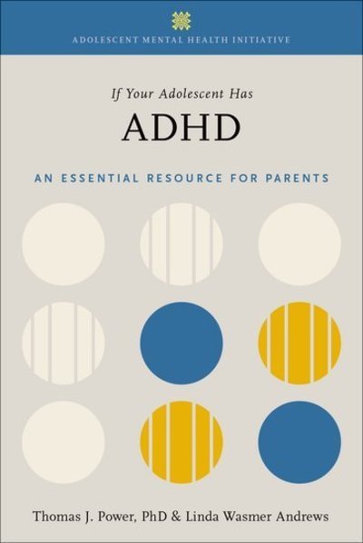 Cover for Power, Dr. Thomas J. (Professor, Professor, University of Pennsylvania and the Center for Management of ADHD at the Children's Hospital of Philadelphia (CHOP)) · If Your Adolescent Has ADHD: An Essential Resource for Parents In Collaboration with The Annenberg Public Policy Center - Adolescent Mental Health Initiative (Paperback Book) (2018)