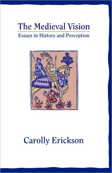 The Medieval Vision: Essays in History and Perception - Carolly Erickson - Books - Oxford University Press Inc - 9780195019636 - February 12, 1976