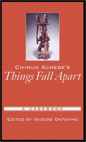 Cover for Isidore Okpewho · Chinua Achebe's Things Fall Apart: A Casebook - Casebooks in Criticism (Hardcover Book) (2003)