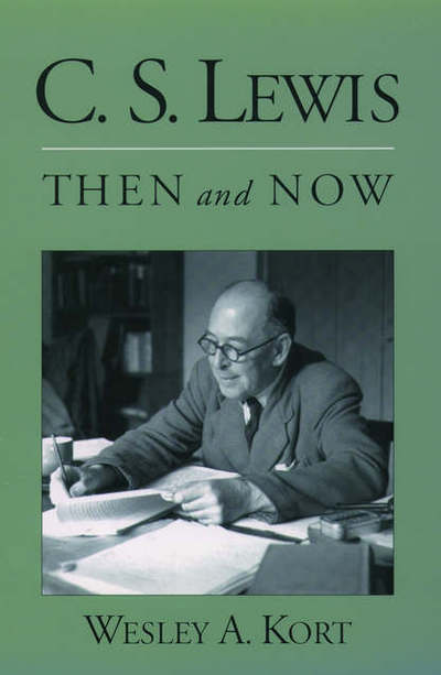 Cover for Kort, Wesley A. (Professor in the Department of Religion and the Graduate Faculty of Religion, Professor in the Department of Religion and the Graduate Faculty of Religion, Duke University) · C.S. Lewis Then and Now (Paperback Book) (2004)