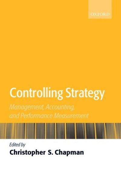 Controlling Strategy: Management, Accounting, and Performance Measurement - Chapman - Books - Oxford University Press - 9780199280636 - June 9, 2005