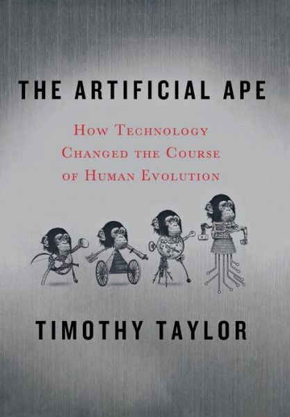 Cover for Timothy Taylor · The Artificial Ape: How Technology Changed the Course of Human Evolution - Macmillan Science (Hardcover Book) (2010)