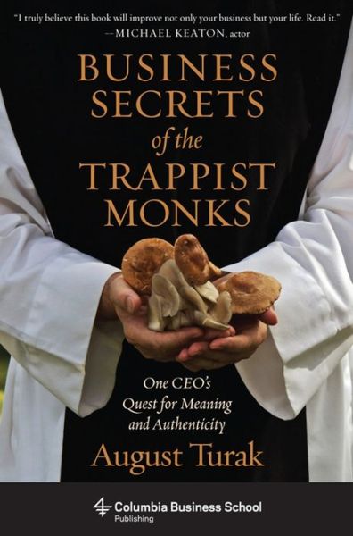 Cover for August Turak · Business Secrets of the Trappist Monks: One CEO's Quest for Meaning and Authenticity (Paperback Book) (2015)