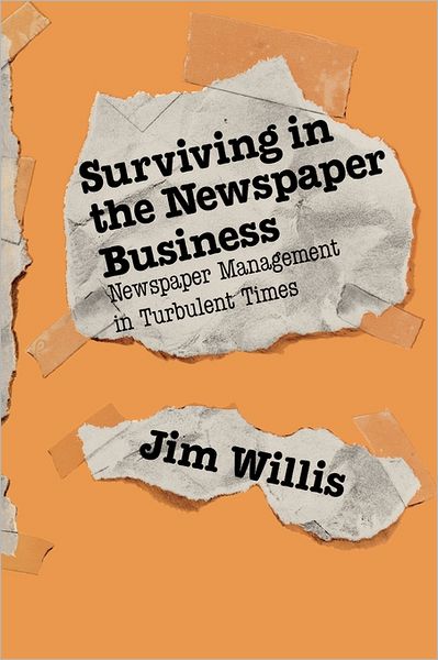 Surviving in the Newspaper Business: Newspaper Management in Turbulent Times - Jim Willis - Books - ABC-CLIO - 9780275928636 - July 12, 1988