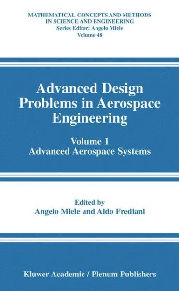 Cover for Angelo Miele · Advanced Design Problems in Aerospace Engineering: Volume 1: Advanced Aerospace Systems - Mathematical Concepts and Methods in Science and Engineering (Hardcover Book) [2003 edition] (2004)