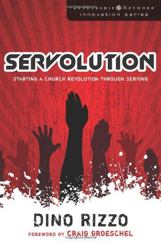 Servolution: Starting a Church Revolution through Serving - Leadership Network Innovation Series - Dino Rizzo - Books - Zondervan - 9780310287636 - April 21, 2009