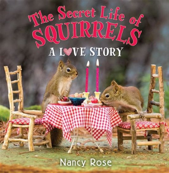 Cover for Nancy Rose · The Secret Life of Squirrels: A Love Story (Gebundenes Buch) (2016)
