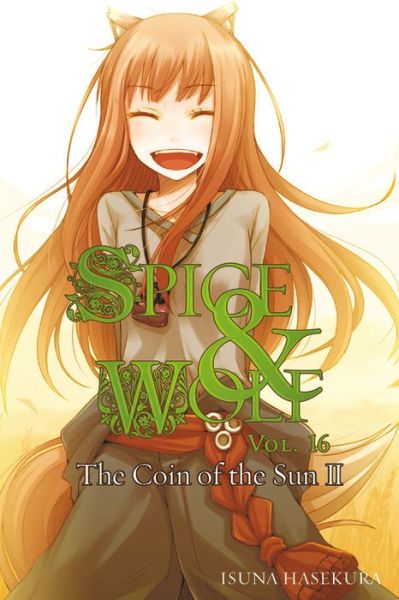 Cover for Isuna Hasekura · Spice and Wolf, Vol. 16 - Novel: The Coin of the Sun II (Paperback Book) (2015)