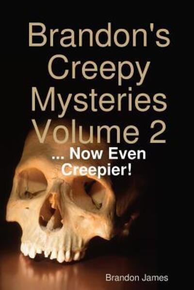 Cover for Brandon James · Brandon's Creepy Mysteries Volume 2 : ... Now Even Creepier! (Pocketbok) (2018)