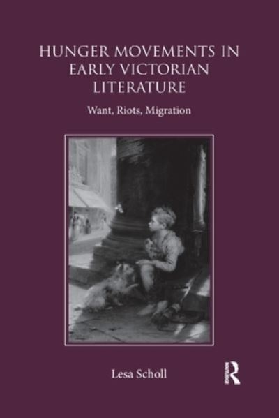 Cover for Lesa Scholl · Hunger Movements in Early Victorian Literature: Want, Riots, Migration (Paperback Book) (2020)