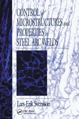 Cover for Lars-Erik Svensson · Control of Microstructures and Properties in Steel Arc Welds - Materials Science &amp; Technology (Paperback Book) (2019)