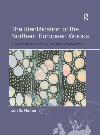 Cover for Jon G Hather · The Identification of Northern European Woods: A Guide for Archaeologists and Conservators - UCL Institute of Archaeology Publications (Paperback Book) (2020)