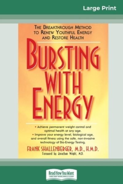 Bursting with Energy: The Breakthrough Method to Renew Youthful Energy and Restore Health (16pt Large Print Edition) - Frank Shallenberger - Książki - ReadHowYouWant - 9780369320636 - 6 maja 2009