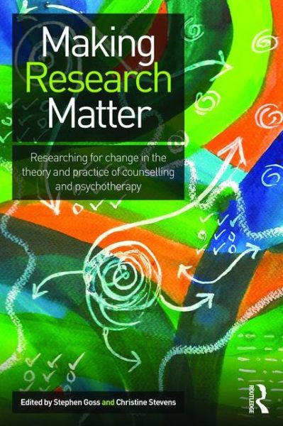 Making Research Matter: Researching for change in the theory and practice of counselling and psychotherapy - Stephen Goss - Książki - Taylor & Francis Ltd - 9780415636636 - 18 września 2015