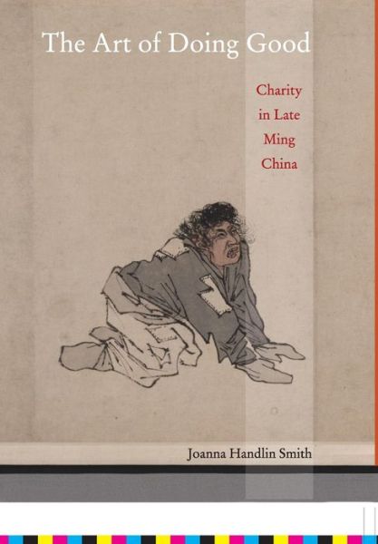 Cover for Joanna Handlin Smith · The Art of Doing Good: Charity in Late Ming China (Hardcover Book) (2009)