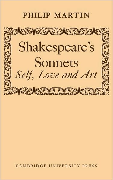 Shakespeare's Sonnets: Self, Love and Art - Philip Martin - Bücher - Cambridge University Press - 9780521144636 - 24. Juni 2010