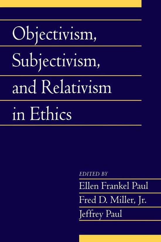 Cover for Ellen Frankel Paul · Objectivism, Subjectivism, and Relativism in Ethics: Volume 25, Part 1 - Social Philosophy and Policy (Paperback Book) (2008)