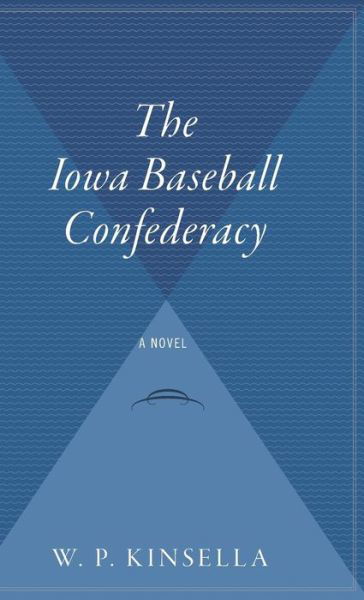Cover for W. P. Kinsella · The Iowa Baseball Confederacy (Inbunden Bok) (2003)
