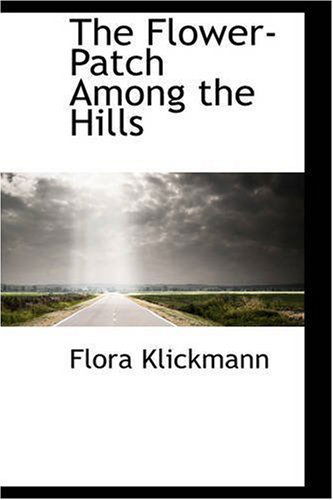 The Flower-patch Among the Hills - Flora Klickmann - Books - BiblioLife - 9780559611636 - November 2, 2008