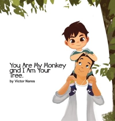 You Are My Monkey and I Am Your Tree - Victor Nares - Książki - Artistic Noise Press - 9780578690636 - 4 lipca 2020