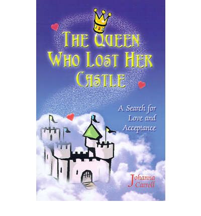 The Queen Who Lost Her Castle: a Search for Love and Acceptance / Children Ages 8 - 10 - Johanna Carroll - Books - iUniverse - 9780595095636 - August 1, 2000