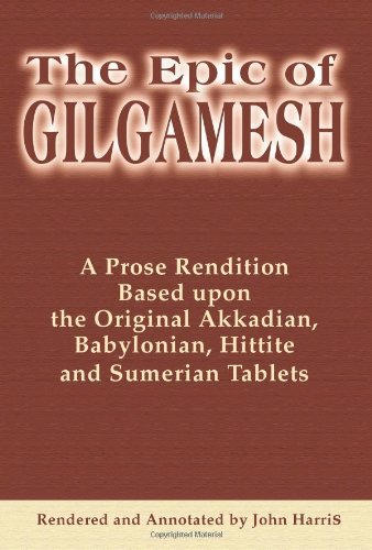 Cover for John Harris · The Epic of Gilgamesh: a Prose Rendition Based Upon the Original Akkadian, Babylonian, Hittite and Sumerian Tablets (Pocketbok) [Annotated edition] (2001)