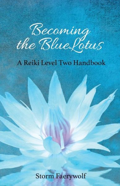 Cover for Storm Faerywolf · Becoming the BlueLotus : A Reiki Level Two Handbook (Paperback Book) (2011)