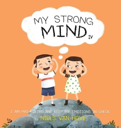 Cover for Niels Van Hove · My Strong Mind IV: I am Pro-active and Keep my Emotions in Check - Social Skills &amp; Mental Health for Kids (Hardcover Book) (2021)