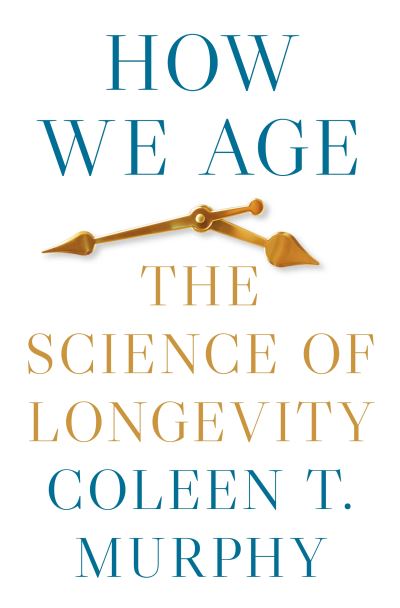 Cover for Coleen T. Murphy · How We Age: The Science of Longevity (Hardcover Book) (2023)