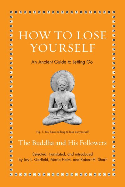 How to Lose Yourself: An Ancient Guide to Letting Go - Ancient Wisdom for Modern Readers (Hardcover Book) (2025)