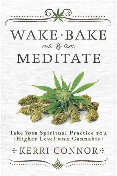 Cover for Kerri Connor · Wake, Bake and Meditate: Take Your Spiritual Practice to a Higher Level with Cannabis (Paperback Book) (2020)