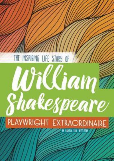 Cover for Pamela Hill Nettleton · William Shakespeare The Inspiring Life Story of the Playwright Extraordinaire (Gebundenes Buch) (2016)