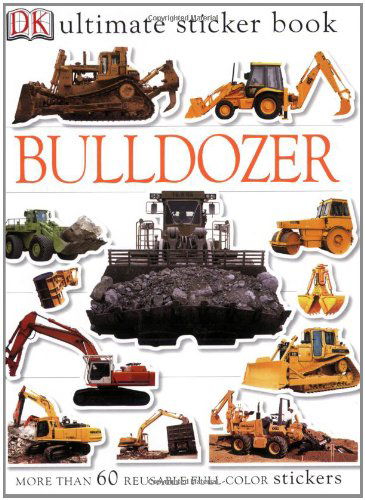 Ultimate Sticker Book: Bulldozer (Ultimate Sticker Books) - Dk Publishing - Books - DK CHILDREN - 9780756605636 - August 1, 2004