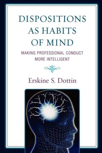 Cover for Erskine S. Dottin · Dispositions as Habits of Mind: Making Professional Conduct More Intelligent (Paperback Book) (2009)