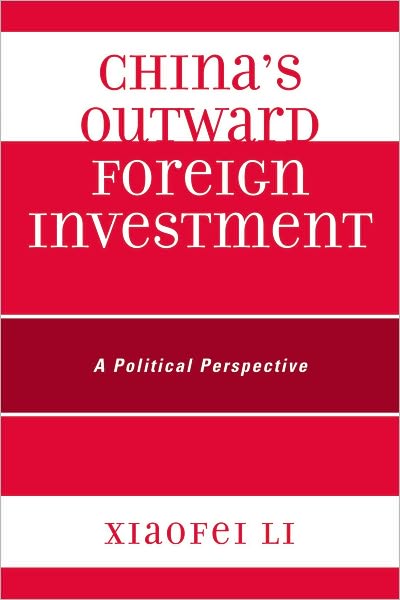 Cover for Xiaofei Li · China's Outward Foreign Investment: A Political Perspective (Paperback Book) (2010)