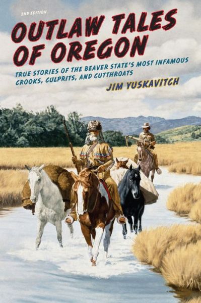 Cover for Jim Yuskavitch · Outlaw Tales of Oregon: True Stories of the Beaver State's Most Infamous Crooks, Culprits, And Cutthroats - Outlaw Tales (Paperback Book) [Second edition] (2012)