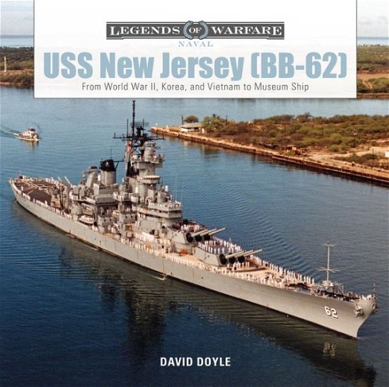 Cover for David Doyle · USS New Jersey (BB-62): From World War II, Korea, and Vietnam to Museum Ship - Legends of Warfare: Naval (Hardcover Book) (2019)