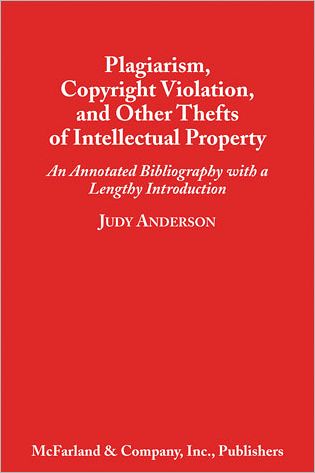 Cover for Judy Anderson · Plagiarism, Copyright Violation and Other Thefts of Intellectual Property: an Annotated Bibliography with a Lengthy Introduction (Paperback Book) [Annotated edition] (1998)