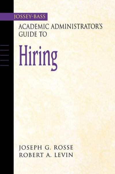 Cover for Rosse, Joseph G. (University of Colorado at Boulder, CO) · The Jossey-Bass Academic Administrator's Guide to Hiring - Jossey-Bass Academic Administrator's Guides (Paperback Book) (2002)